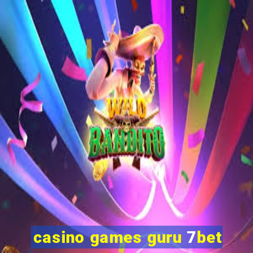 casino games guru 7bet